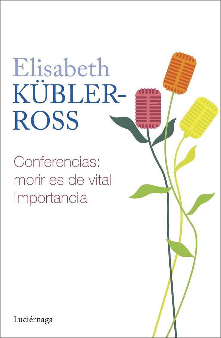 CONFERENCIAS : MORIR ES DE VITAL IMPORTANCIA | 9788419996268 | KÜBLER-ROSS, ELISABETH