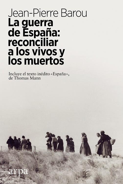 GUERRA DE ESPAÑA, LA: RECONCILIAR A LOS VIVOS Y  LOS MUERTOS | 9788417623449 | BAROU, JEAN-PIERRE