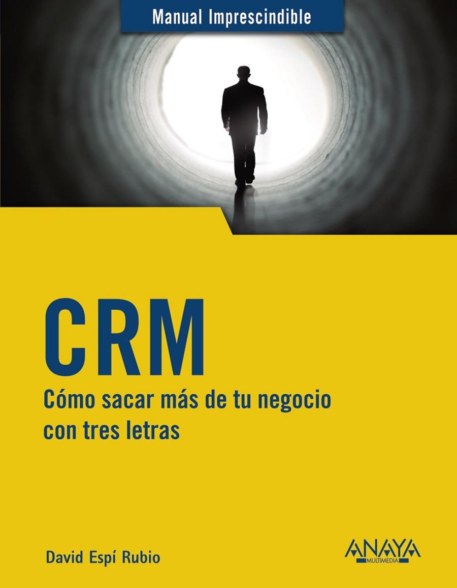 CRM : COM SACAR MAS DE TU NEGOCIO CON TRES LETRAS | 9788441542891 | ESPI RUBIO, DAVID