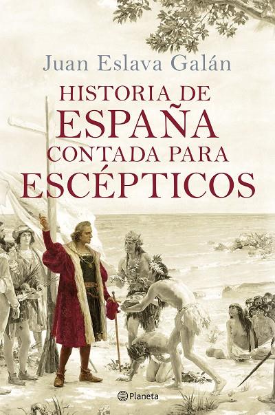 HISTORIA DE ESPAÑA CONTADA PARA ESCÉPTICOS | 9788408289067 | ESLAVA GALÁN, JUAN