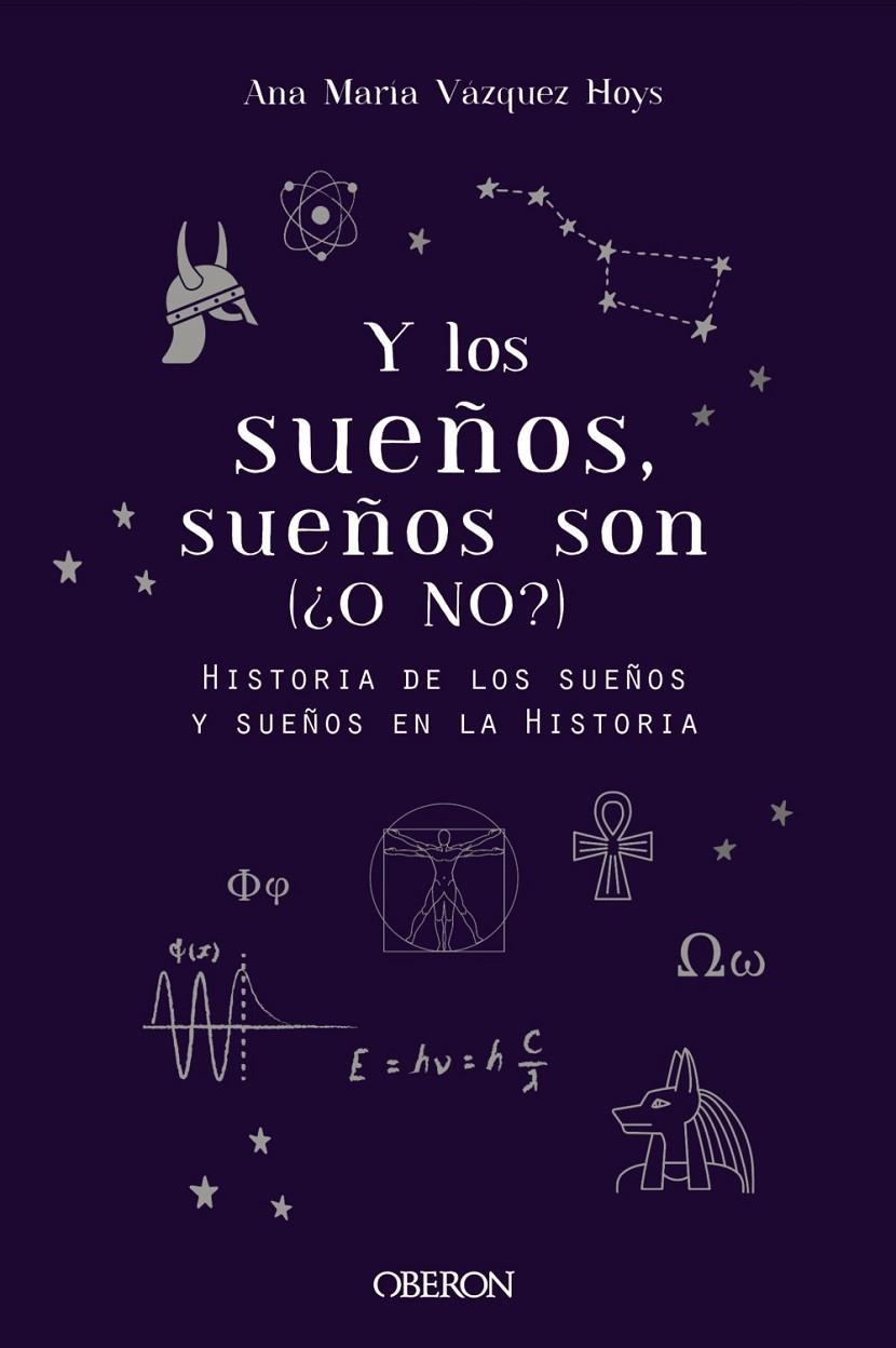 Y LOS SUEÑOS, SUEÑOS SON : HISTORIA DE LOS SUEÑOS Y SUEÑOS EN LA HISTORIA | 9788441542327 | VAZQUEZ HOYS, ANA MARIA