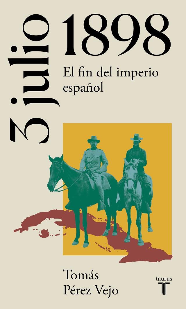 3 DE JULIO DE 1898 : EL FIN DEL IMPERIO ESPAÑOL | 9788430622658 | PEREZ VEJO, TOMAS