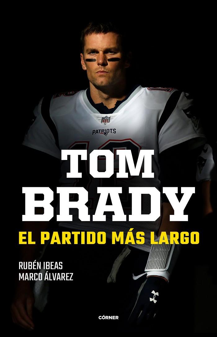 TOM BRADY :  EL PARTIDO MÁS LARGO | 9788412414707 | IBEAS, RUBÉN ; ÁLVAREZ, MARCO