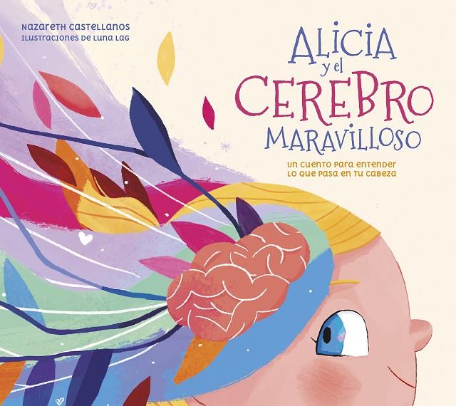 ALICIA Y EL CEREBRO MARAVILLOSO | 9788448859855 | CASTELLANOS, NAZARETH ; LAG, LUNA