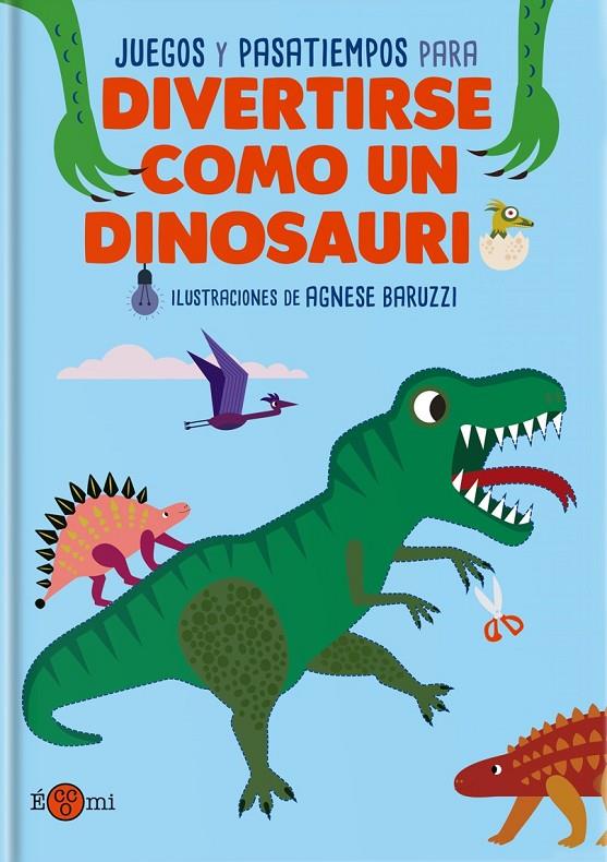 DIVERTIRSE COMO UN DINOSAURIO | 9788419262318 | BARUZZI, AGENESE (IL.)