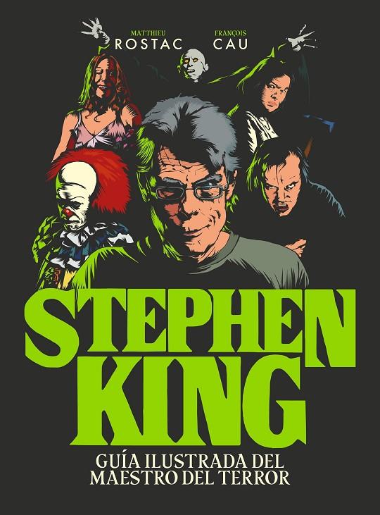 STEPHEN KING : GUÍA ILUSTRADA DEL MAESTRO DEL TERROR | 9788419466990 | ROSTAC, MATTHIEU ; CAU, FRANÇOIS