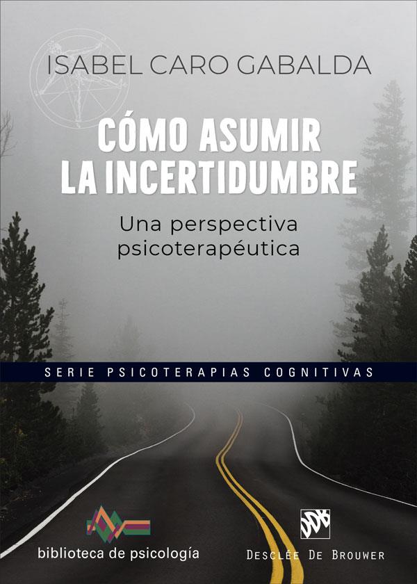 CÓMO ASUMIR LA INCERTIDUMBRE. UNA PERSPECTIVA PSICOTERAPÉUTICA | 9788433032065 | CARO GABALDA, ISABEL