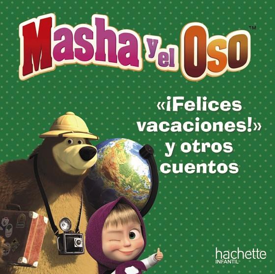 MASHA Y EL OSO FELICES VACACIONES Y OTROS CUENTOS | 9788417586881 | AA.VV.