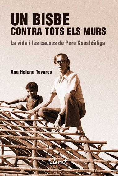 UN BISBE CONTRA TOTS ELS MURS : LA VIDA I LES CAUSES DE PERE CASALDALIGA | 9788491362821 | TAVERES, ANA HELENA