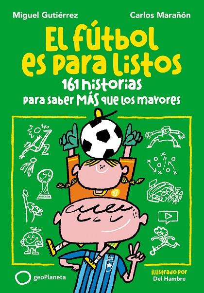 FÚTBOL ES PARA LISTOS : 161 HISTORIAS PARA SABER MÁS QUE LOS MAYORES | 9788408293156 | GUTIÉRREZ, MIGUEL ; MARAÑÓN, CARLOS