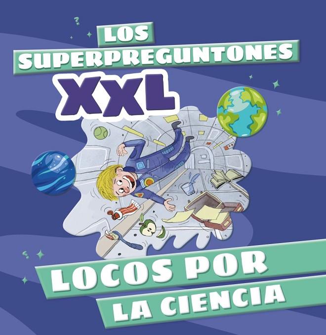 SUPERPREGUNTONES XXL : LOCOS POR LA CIENCIA | 9788499744315