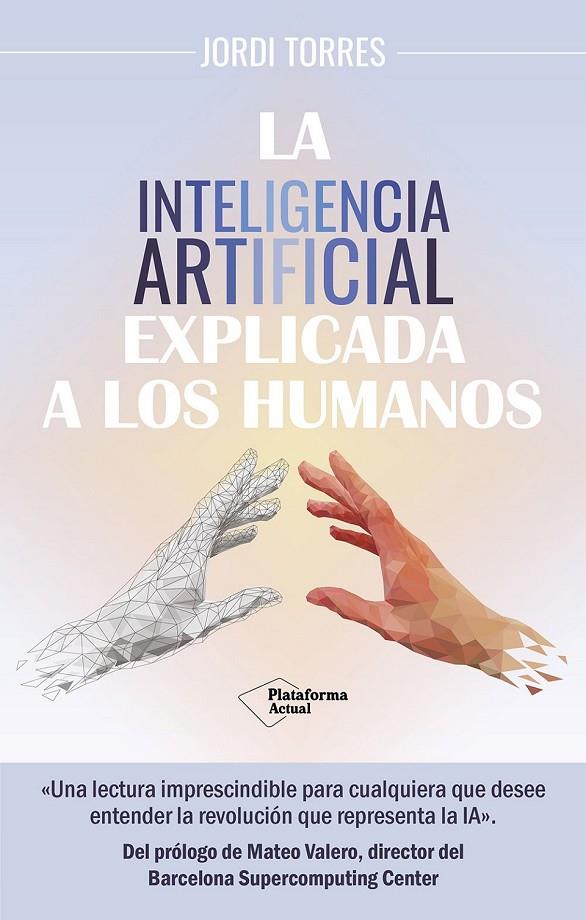 INTELIGENCIA ARTIFICIAL EXPLICADA A LOS HUMANOS, LA | 9788419655561 | TORRES, JORDI