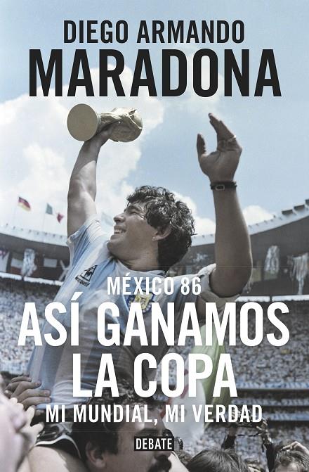 MEXICO 86 : ASI GANAMOS LA COPA | 9788499926278 | MARADONA, DIEGO ARMANDO