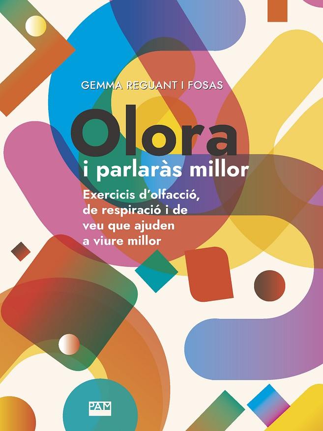 OLORA I PARLARAS MILLOR : EXERCICIS D'OLFACCIO, DE RESPIRACIO I DE VEU QUE AJUDEN A VIURE MILLOR | 9788491911135 | REGUANT, GEMMA