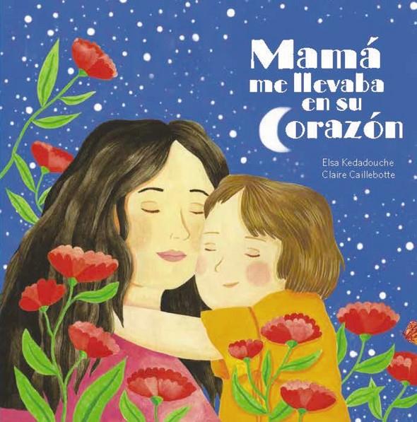 MAMÁ ME LLEVA EN SU CORAZÓN | 9788419893314 | KEDADOUCHE, ELSA ; CAILLEBOTTE, CLAIRE