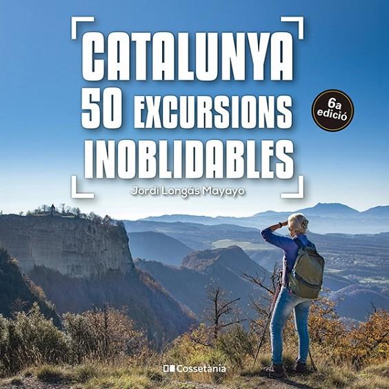 CATALUNYA : 50 EXCURSIONS INOBLIDABLES | 9788413563299 | LONGÁS MAYAYO, JORDI