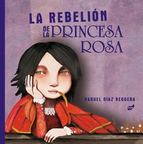 REBELIÓN DE LA PRINCESA ROSA, LA | 9788418702198 | DÍAZ REGUERA, RAQUEL