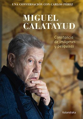 MIGUEL CALATAYUD : CONSTANCIA DE IMÁGENES Y PESQUISAS | 9788413431123 | CALATAYUD, MIGUEL