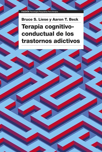 TERAPIA COGNITIVO-CONDUCTUAL DE LOS TRASTORNOS ADICTIVOS | 9788449342615 | BECK, AARON T. ; LIESE, BRUCE S.