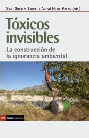 TOXICOS INVISIBLES : LA CONSTRUCCION DE LA IGNORANCIA AMBIENTAL | 9788498889765 | GUILLEM LLOBAT, XIMO ; NIETO GALAN, AGUSTI