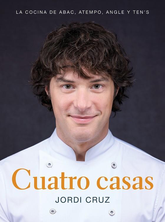 CUATRO CASAS : LA COCINA DE JORDI EN ABAC, ATEMPO, ANGLE Y TEN'S | 9788418007767 | CRUZ, JORDI