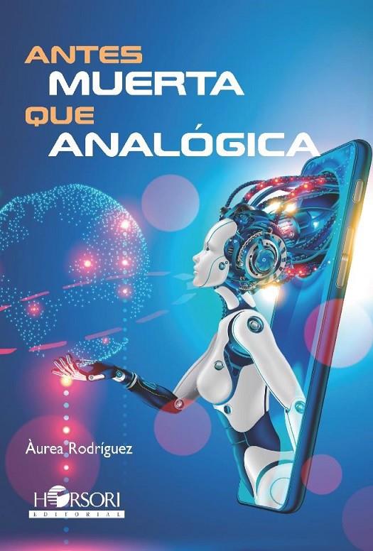 ANTES MUERTA QUE ANALOGICA | 9788417994990 | RODRÍGUEZ, ÀUREA 