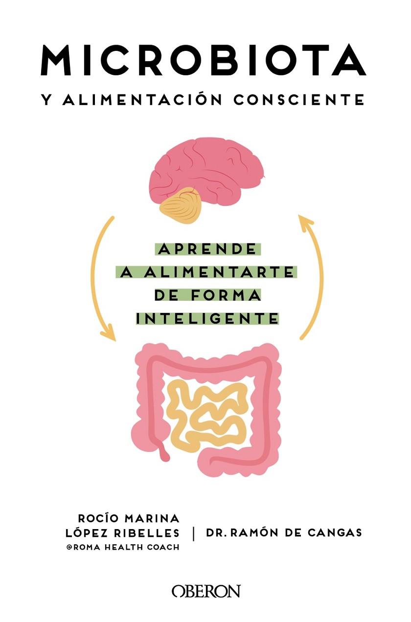 MICROBIOTA Y ALIMENTACIÓN CONSCIENTE : APRENDE A ALIMENTARTE DE FORMA INTELIGENTE | 9788441545427 | LÓPEZ RIBELLES, ROCÍO MARINA ; CANGAS MORÁN, RAMÓN DE