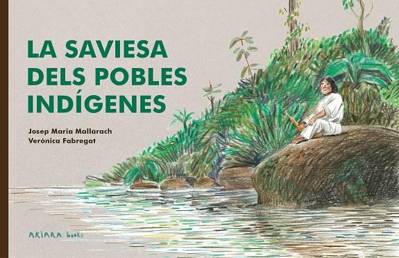 SAVIESA DELS POBLES INDÍGENES, LA | 9788418972522 | MALLARACH, JOSEP MARIA ; FABREGAT, VERÓNICA