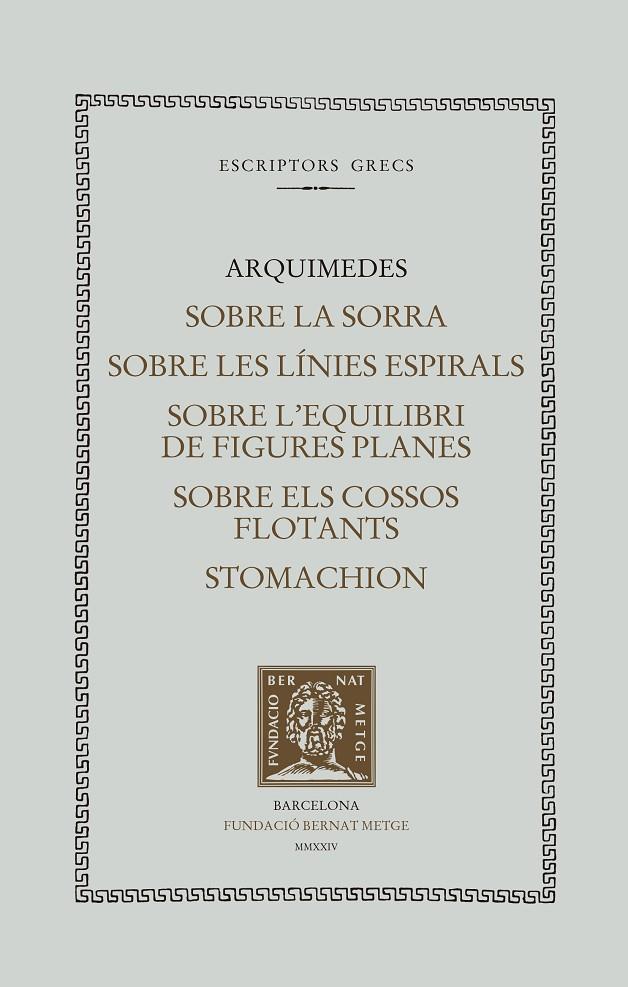 SOBRE LA SORRA ; SOBRE LES LÍNIES ESPIRALS ; SOBRE L'EQUILIBRI DE LES FIGURES PLANES ; SOBRE ELS COSSOS  FLOTANTS ; STOMACHION | 9788498594485 | ARQUÍMEDES