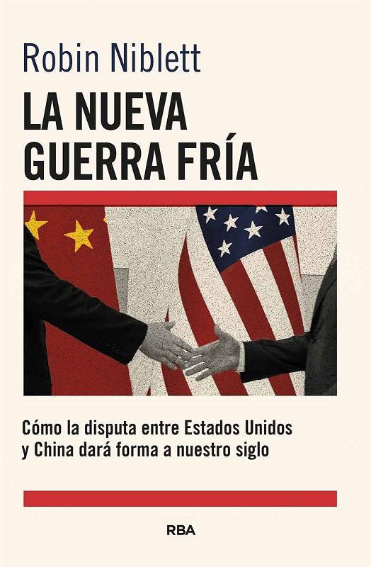 NUEVA GUERRA FRÍA : CÓMO LA DISPUTA ENTRE EE.UU. Y CHINA DARÁ FORMA A NUESTRO SIGLO | 9788411325868 | NIBLETT, ROBIN