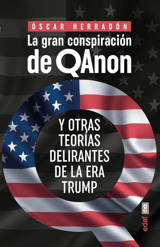 GRAN CONSPIRACIÓN DE QANON Y OTRAS TEORÍAS DELIRANTES DE LA ERA TRUMP, LA | 9788441441460 | HERRADÓN, ÓSCAR