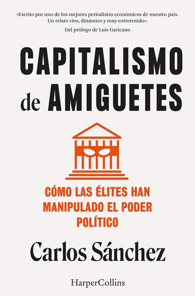 CAPITALISMO DE AMIGUETES : CÓMO LAS ÉLITES HAN MANIPULADO EL PODER POLÍTICO | 9788410021822 | SÁNCHEZ, CARLOS