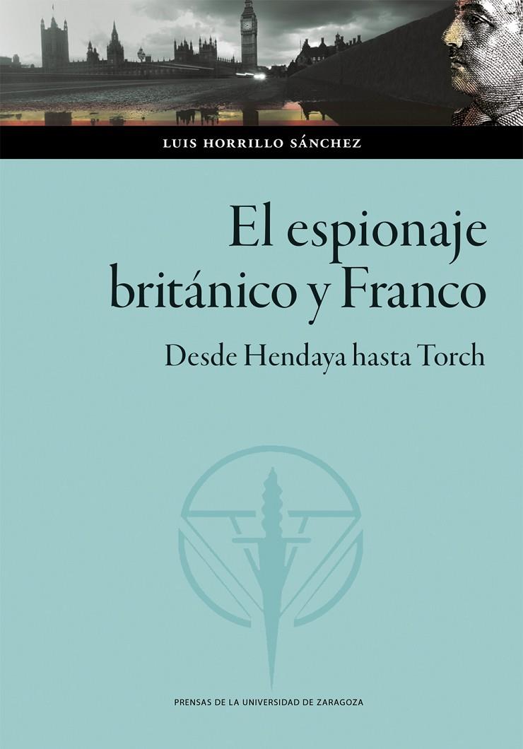 ESPIONAJE BRITÁNICO Y FRANCO :  DESDE HENDAYA HASTA TORCH | 9788413407340 | HORRILLO SÁNCHEZ, LUIS