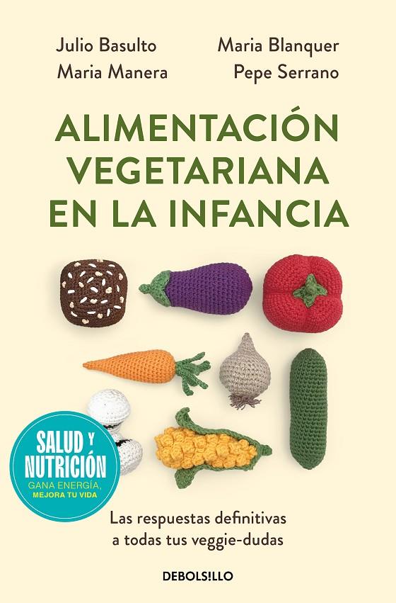 ALIMENTACIÓN VEGETARIANA EN LA INFANCIA | 9788466378857 | BASULTO, JULIO ; BLANQUER, MARIA ; MANERA, MARIA ; SERRANO, DR. PEPE