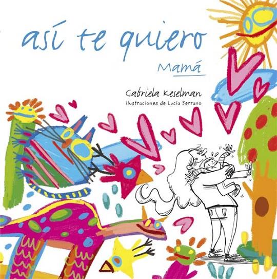 ASI TE QUIERO , MAMA | 9788467554670 | KESELMAN, GABRIELA