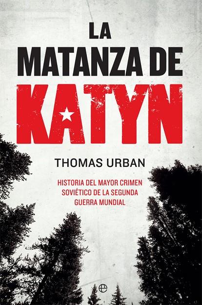 MATANZA DE KATYN, LA : HISTORIA DEL MAYOR CRIMEN SOVIETICO DE LA SEGUNDA GUERRA MUNDIAL | 9788491647553 | URBAN, THOMAS