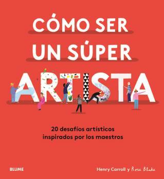 COMO SER UN SUPER ARTISTA | 9788418075490 | CARROLL, HENRY ; BLAKE, ROSE