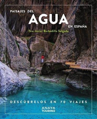 PAISAJES DEL AGUA EN ESPAÑA : DESCÚBRELOS EN 70 VIAJES | 9788491587200 | BARBADILLO, JAVIER