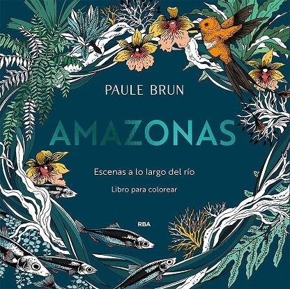 AMAZONAS :  ESCENAS A LO LARGO DEL RÍO. | 9788491879343 | BRUN, PAULE