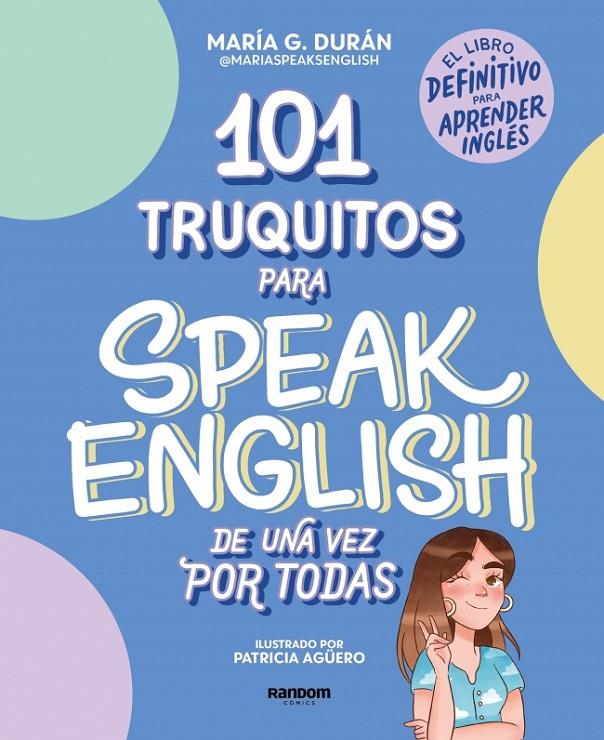 101 TRUQUITOS PARA SPEAK ENGLISH DE UNA VEZ POR TODAS | 9788418040252 | G. DURÁN (@MARIASPEAKSENGLISH), MARÍA