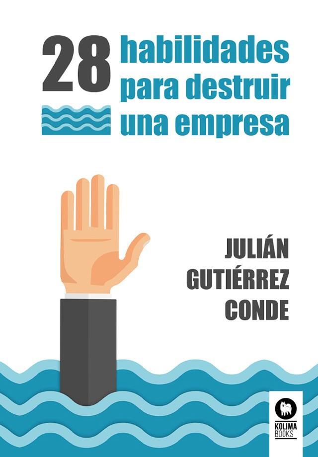 28 HABILIDADES PARA DESTRUIR UNA EMPRESA | 9788419495983 | GUTIÉRREZ CONDE, JULIÁN