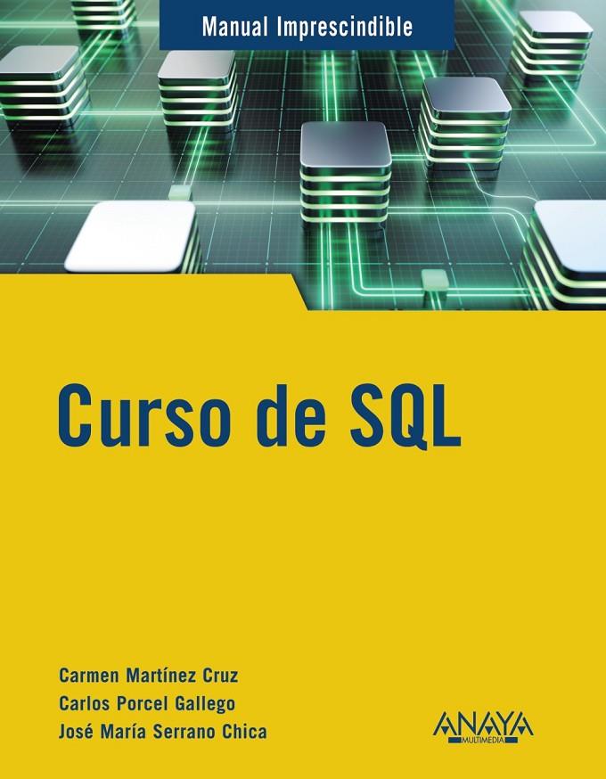 CURSO DE SQL | 9788441545168 | MARTÍNEZ CRUZ, CARMEN ; SERRANO CHICA, JOSÉ MARÍA ; PORCEL GALLEGO, CARLOS