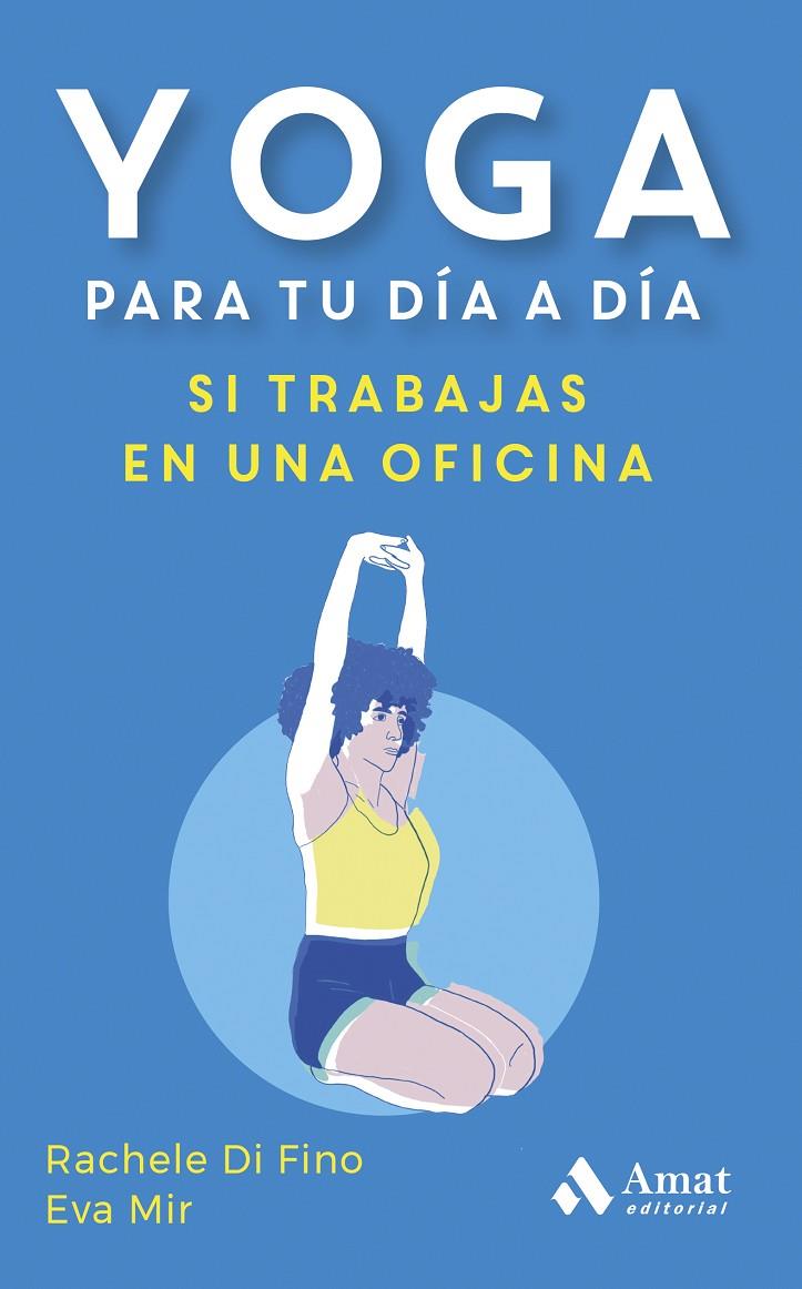 YOGA PARA TU DÍA A DÍA. SI TRABAJAS EN UNA OFICINA | 9788419870353 | DI FINO, RACHELE/MIR MONTULL, EVA