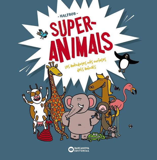 SUPERANIMALS : LES ANÈCDOTES MÉS CURIOSES DELS ANIMALS | 9788448955472 | HALFBOB