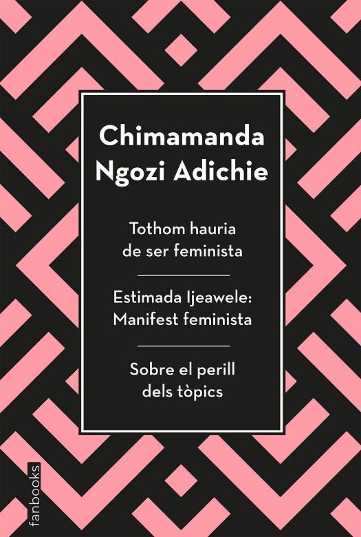 TOTHOM HAURIA DE SER FEMINISTA / ESTIMADA IJEAWELE / SOBRE EL PERILL DELS TOPICS | 9788417515829 | CHIMAMANDA NGOZI