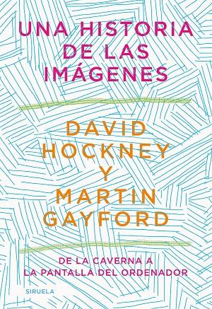 UNA HISTORIA DE LAS IMÁGENES | 9788418436215 | HOCKNEY, DAVID ; GAYFORD, MARTIN