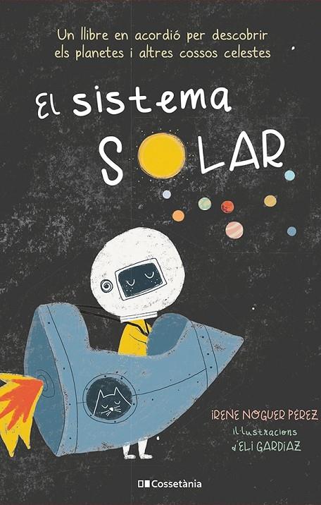 SISTEMA SOLAR : UN LLIBRE EN ACORDIÓ PER DESCOBRIR ELS PLANETES I ALTRES COSSOS CELESTES | 9788413560991 | NOGUER PÉREZ, IRENE ; GARDIAZ, ELI